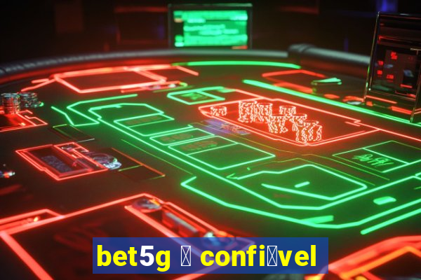 bet5g 茅 confi谩vel